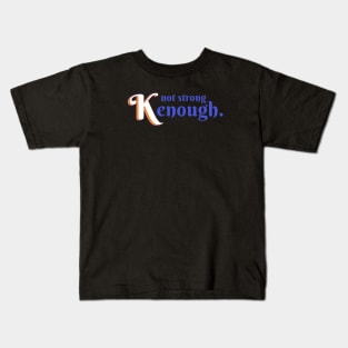 Not Strong Kenough Kids T-Shirt